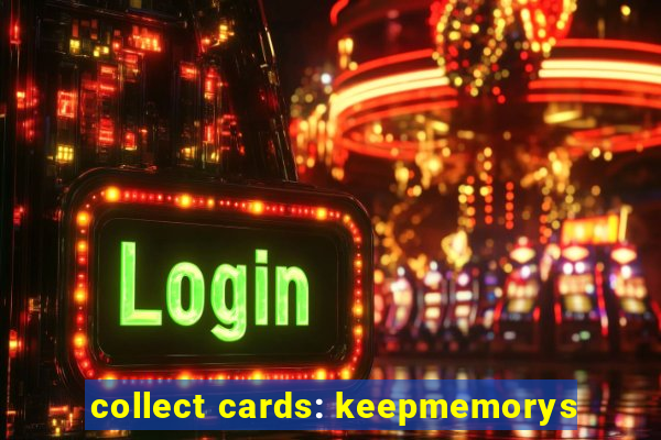 collect cards: keepmemorys